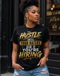 Hustle until your haters ask if you are hiring/ black shirt